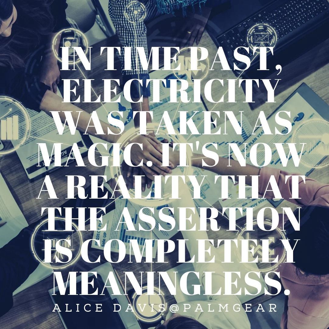 In time past, electricity was taken as magic. It's now a reality that the assertion is completely meaningless.