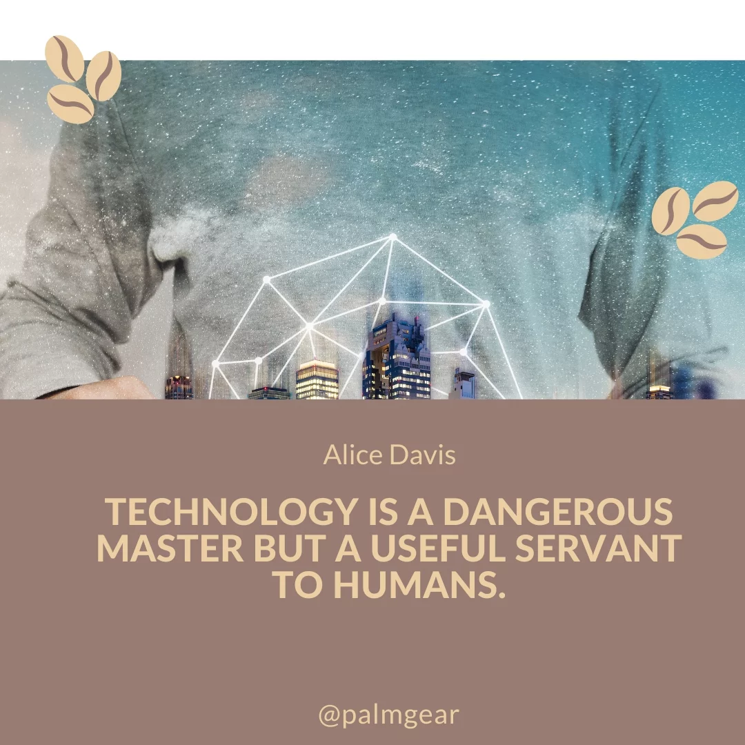 Technology is a dangerous master but a useful servant to humans.