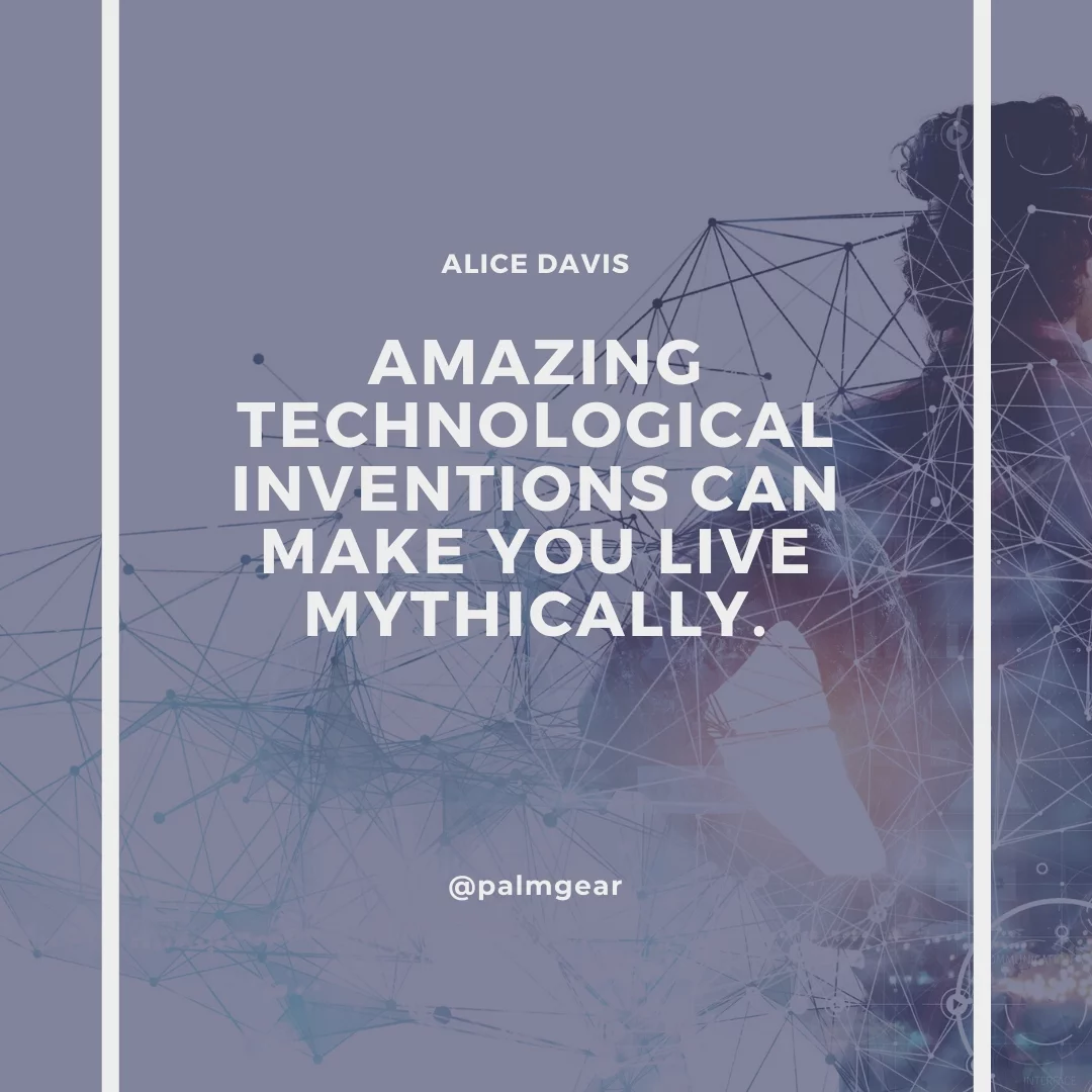 Amazing technological inventions can make you live mythically.