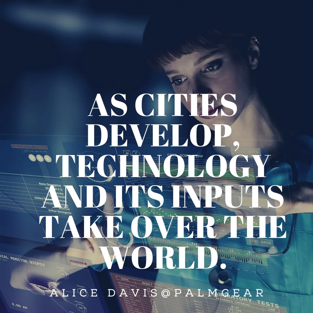 As cities develop, technology and its inputs take over the world.
