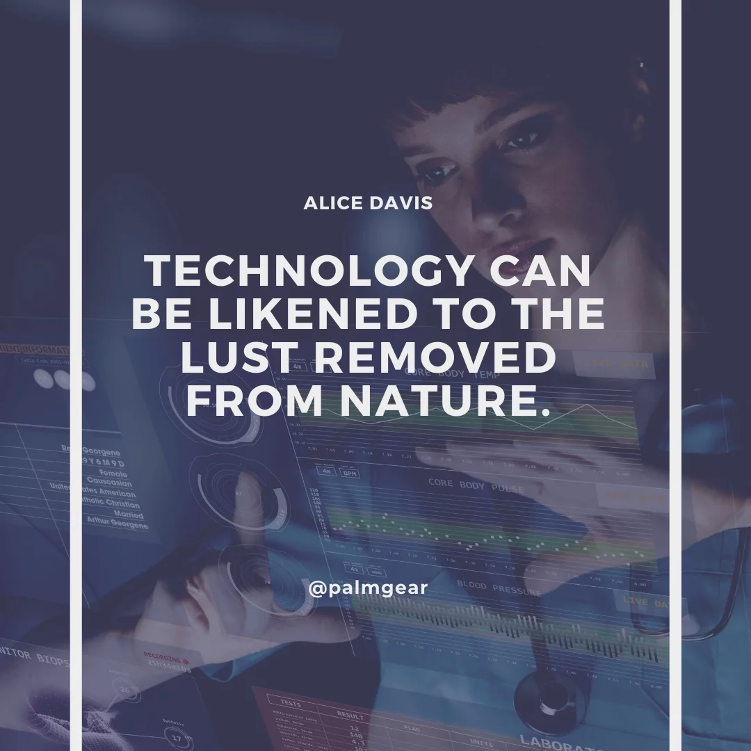 Technology can be likened to the lust removed from nature.