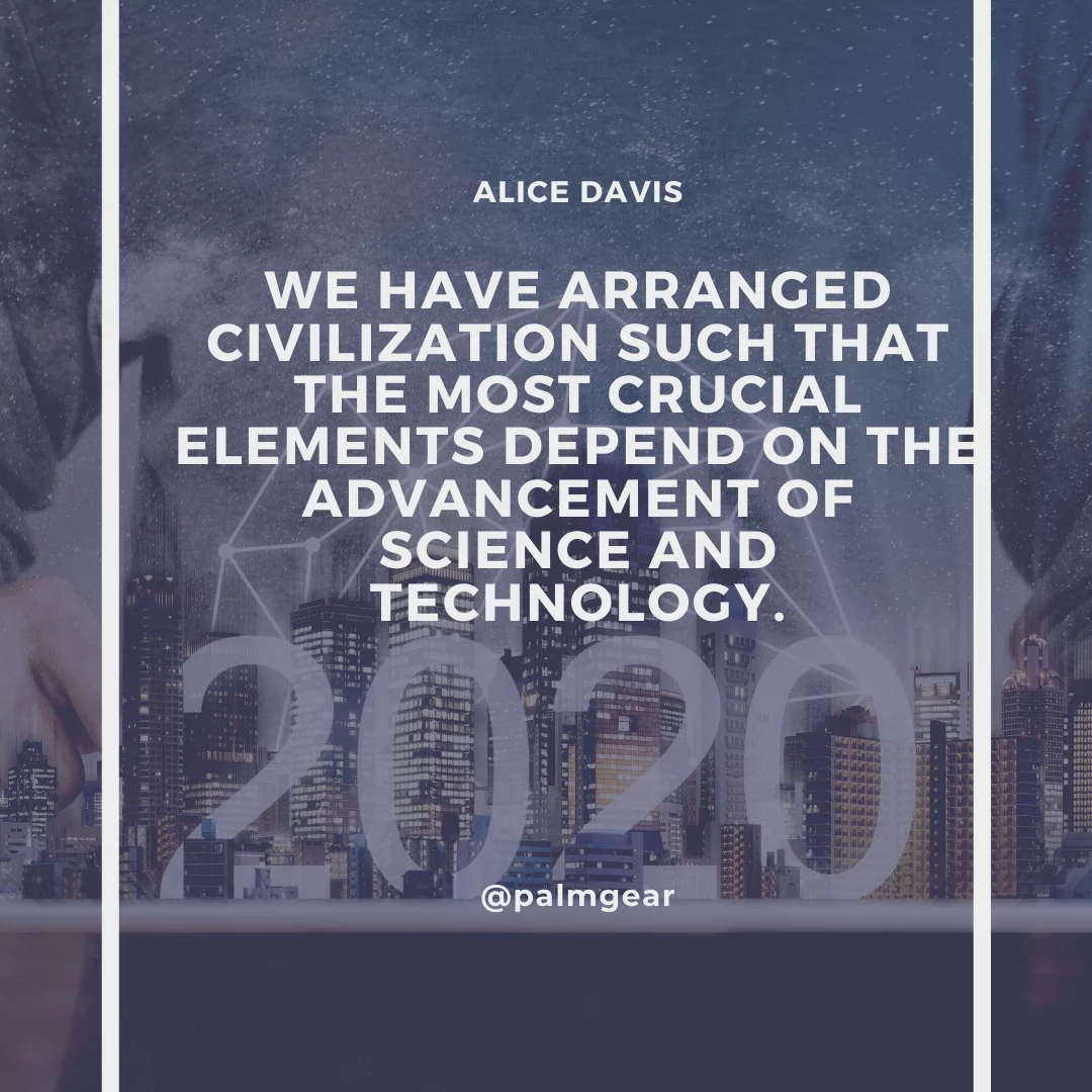 We have arranged civilization such that the most crucial elements depend on the advancement of science and technology.