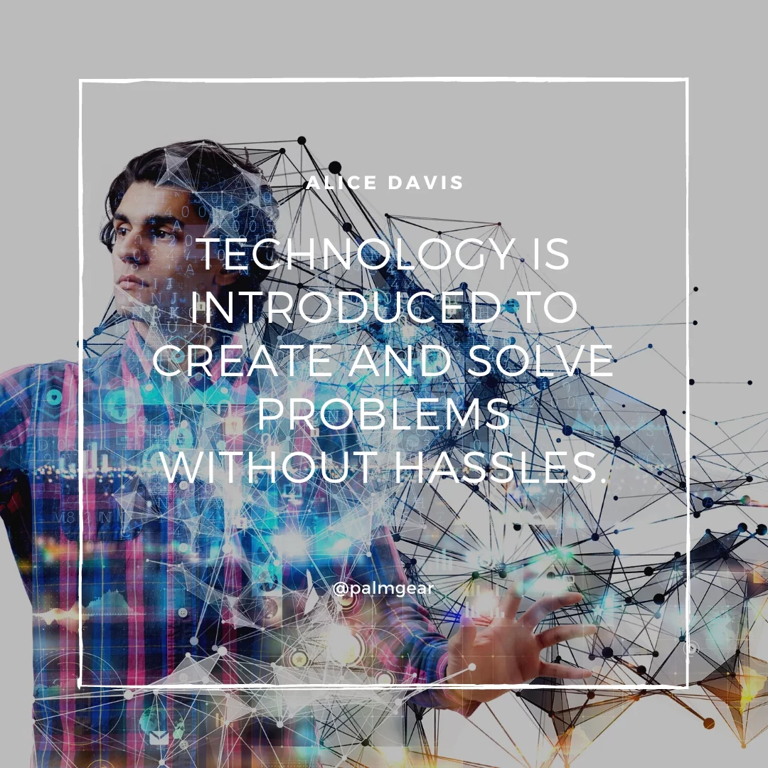 Technology is introduced to create and solve problems without hassles.