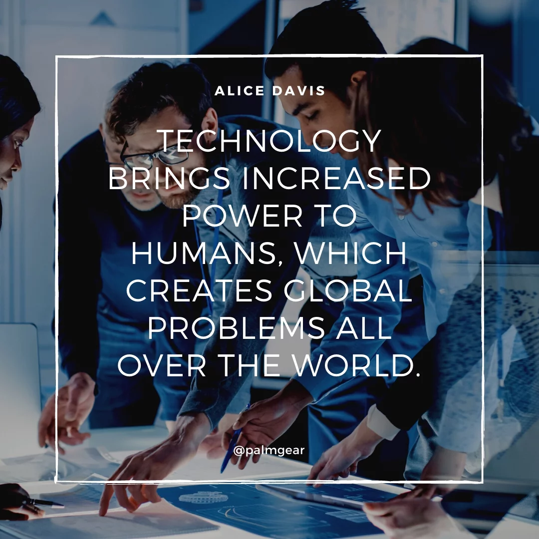 Technology brings increased power to humans, which creates global problems all over the world.