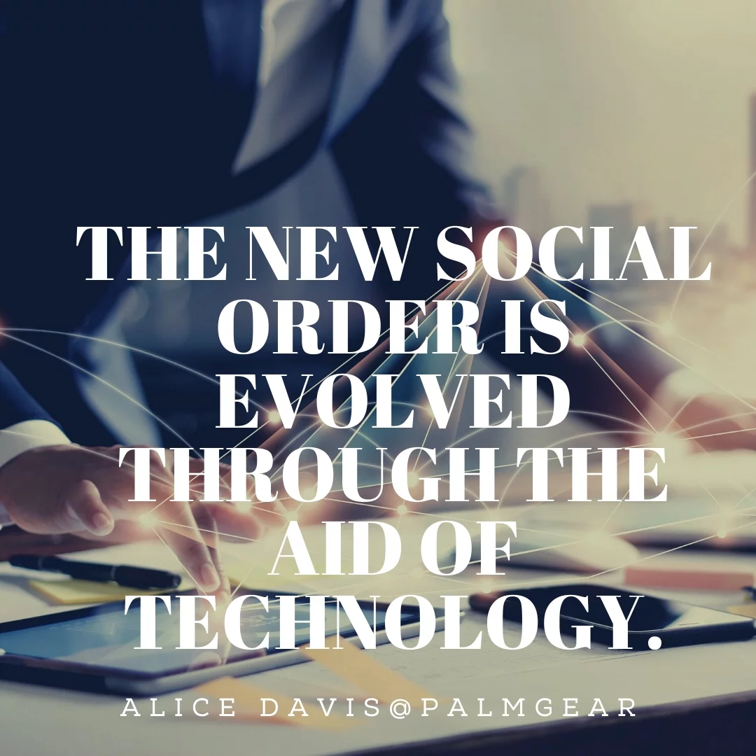 The new social order is evolved through the aid of technology.