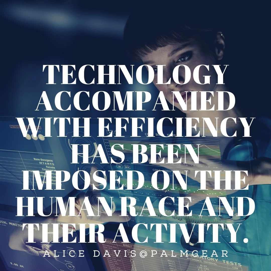 Technology accompanied with efficiency has been imposed on the human race and their activity.