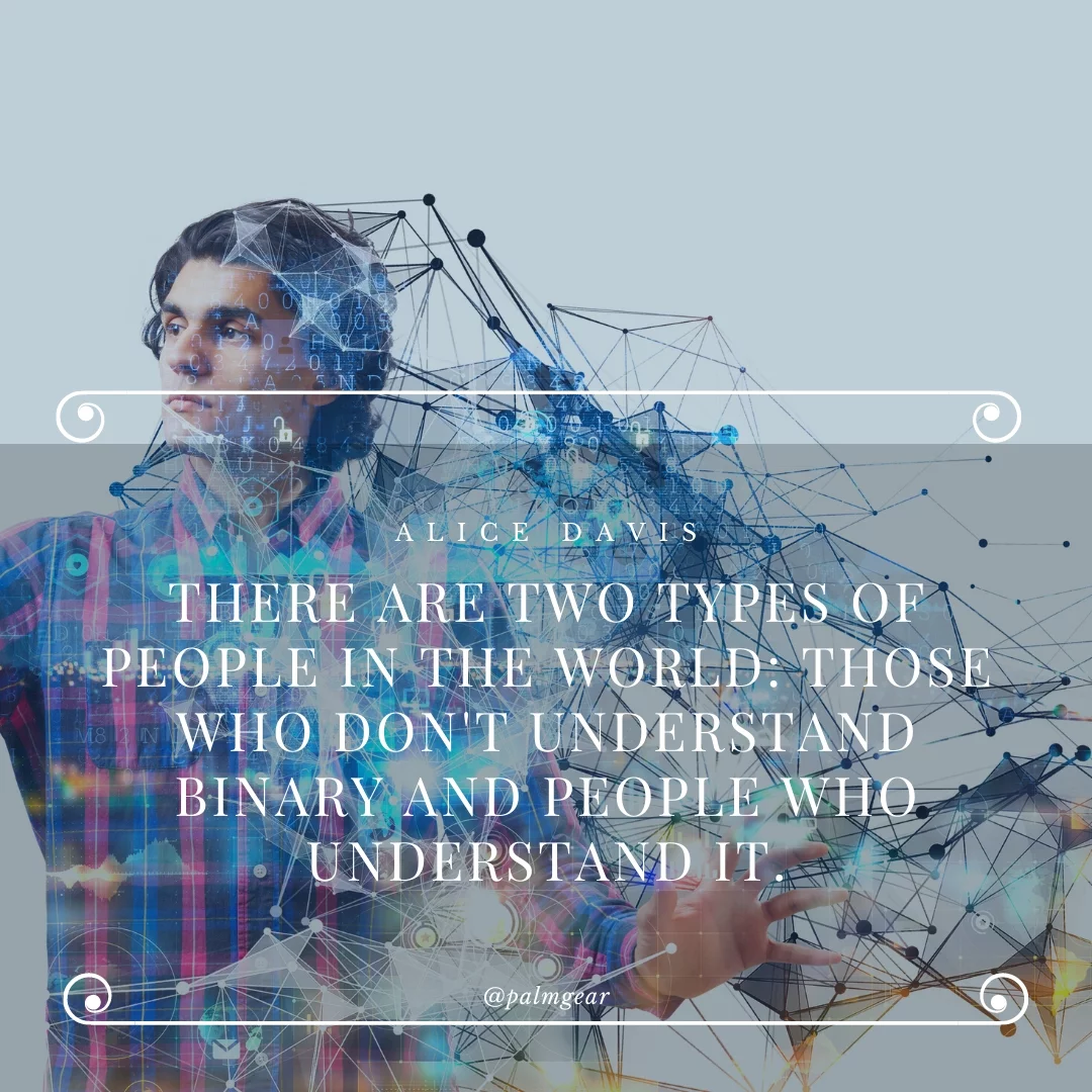 There are two types of people in the world: those who don't understand binary and people who understand it.