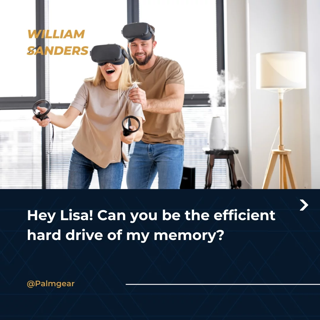 Hey Lisa! Can you be the efficient hard drive of my memory?