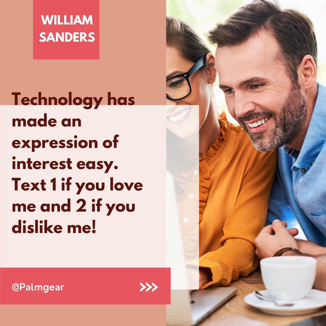 Technology has made an expression of interest easy. Text 1 if you love me and 2 if you dislike me!