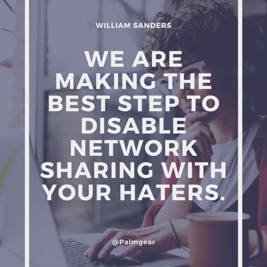 We are making the best step to disable network sharing with your haters.