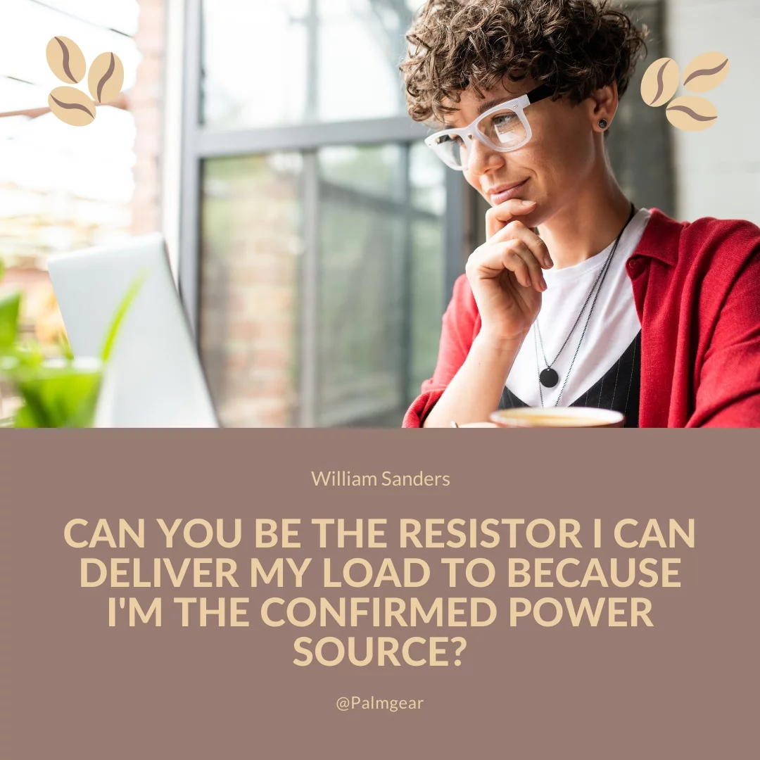 Can you be the resistor I can deliver my load to because I'm the confirmed power source?