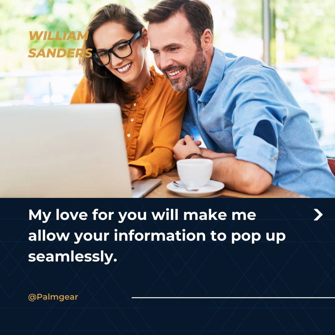 My love for you will make me allow your information to pop up seamlessly.