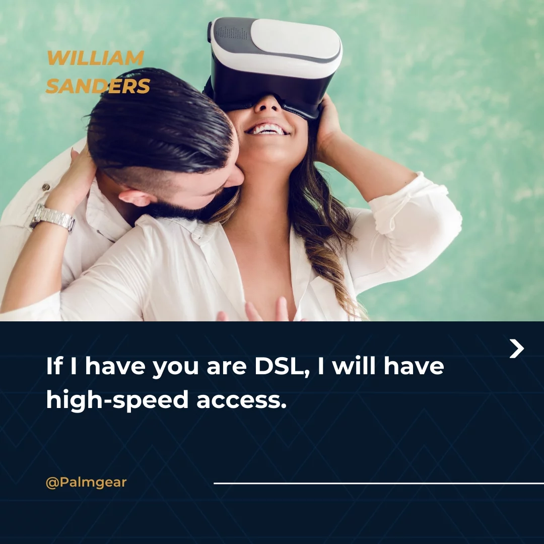 If I have you are DSL, I will have high-speed access.