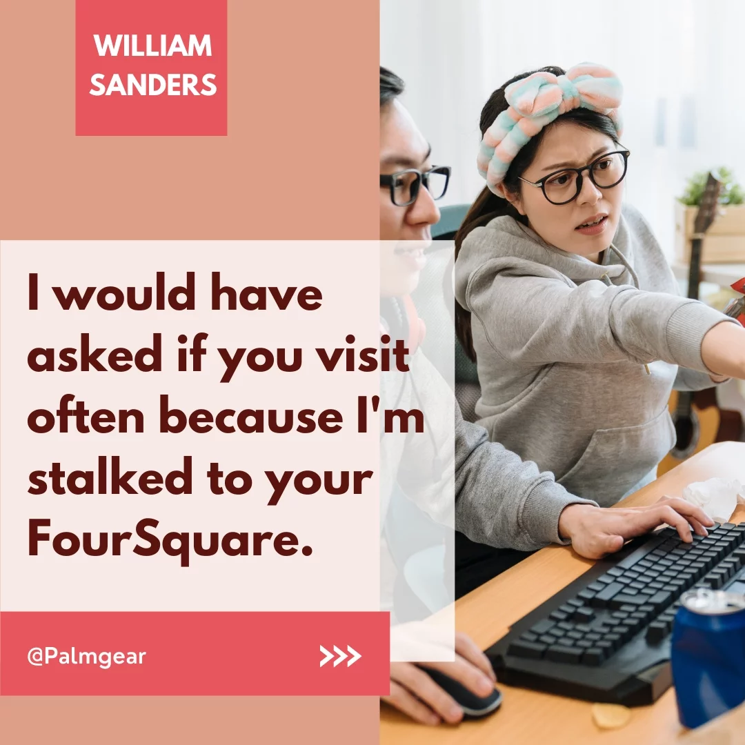 I would have asked if you visit often because I'm stalked to your FourSquare.