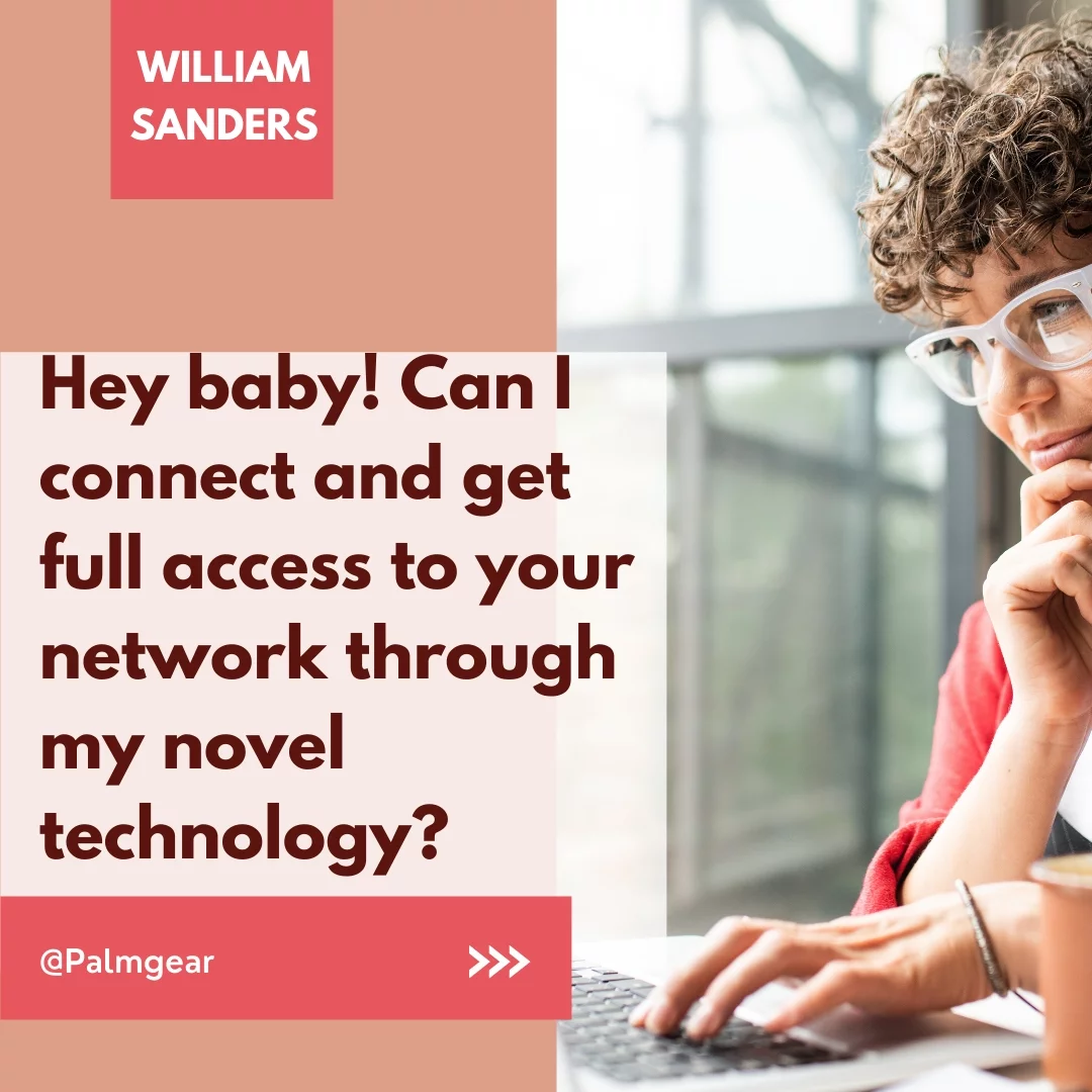 Hey baby! Can I connect and get full access to your network through my novel technology?