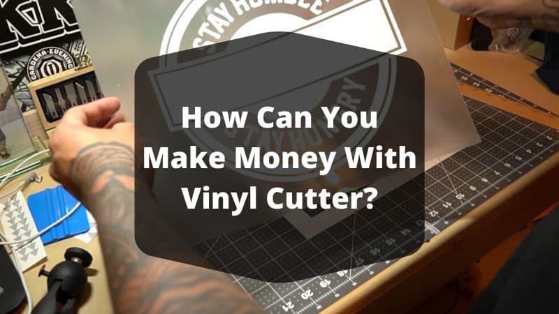 How Can You Make Money With Vinyl Cutter?