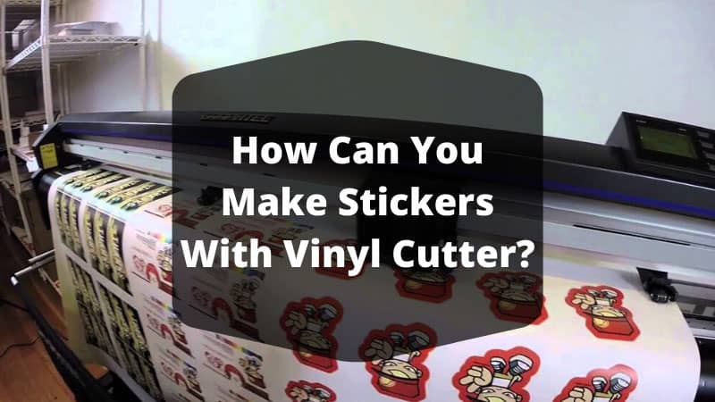 How Can You Make Stickers With Vinyl Cutter?