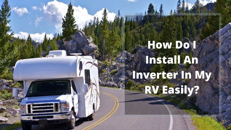 How Do I Install An Inverter In My RV Easily? | Palmgear