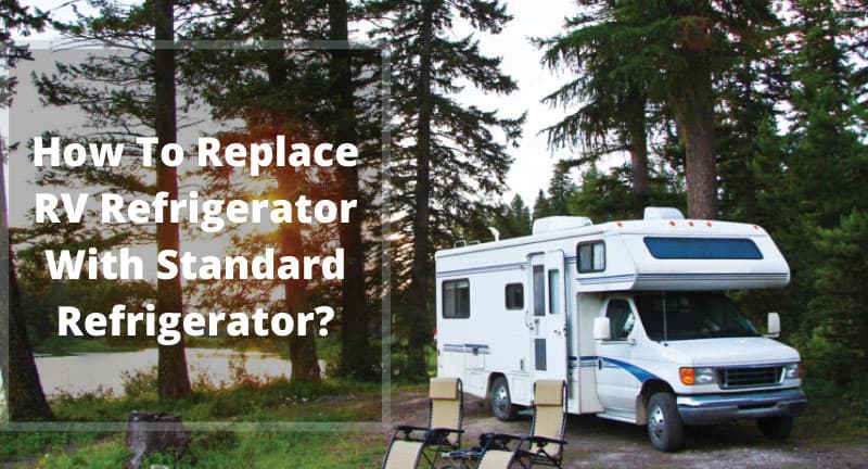 How To Replace RV Refrigerator With Standard Refrigerator?