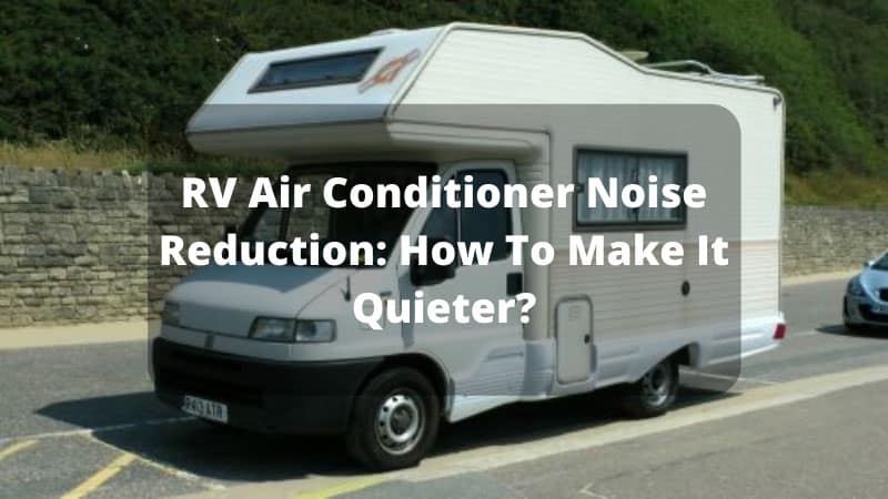 RV Air Conditioner Noise Reduction: How To Make It Quieter?