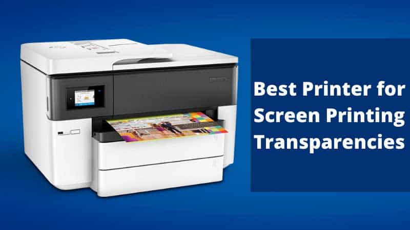 10 Best Printer for Screen Printing Transparencies in 2022